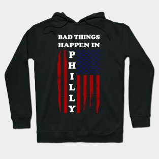 Bad things happen in Philadelphia T-Shirt Hoodie